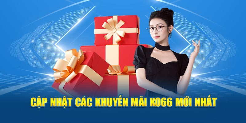 Cập nhật các khuyến mãi KO66 mới nhất