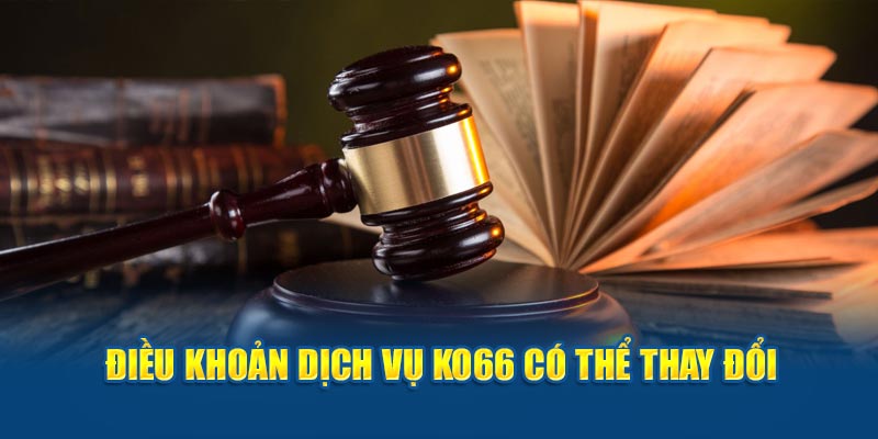 Điều khoản dịch vụ Ko66 có thể thay đổi