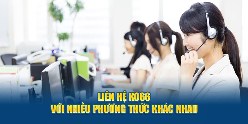 Liên hệ Ko66 với nhiều phương thức khác nhau