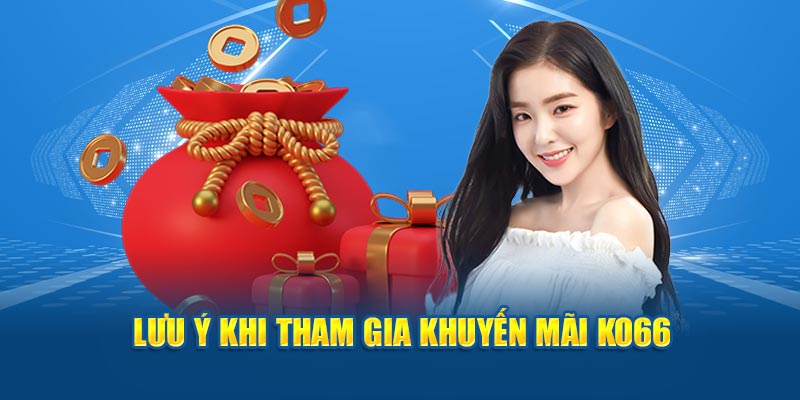 Những điều cần lưu ý khi tham gia khuyến mãi KO66