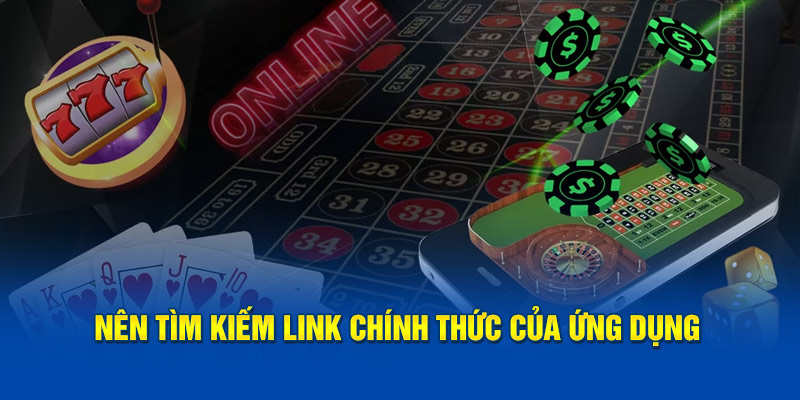 Nên tìm kiếm link chính thức của ứng dụng 