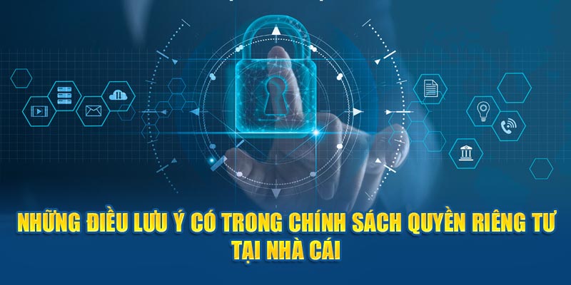 Những điều lưu ý có trong chính sách quyền riêng tư tại nhà cái