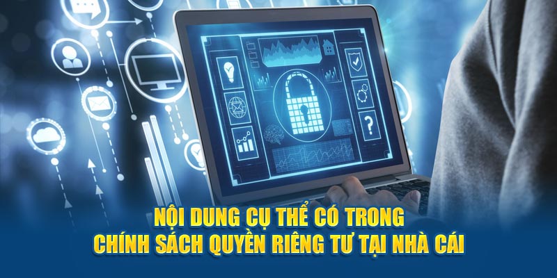 Nội dung cụ thể có trong chính sách quyền riêng tư tại nhà cái