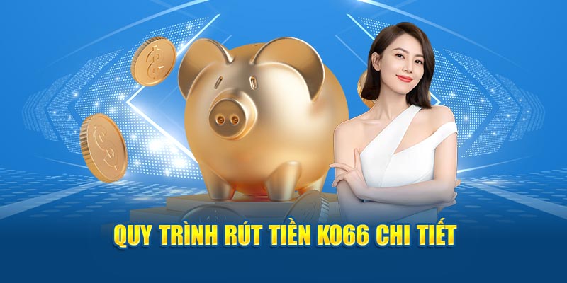 Quy trình rút tiền KO66